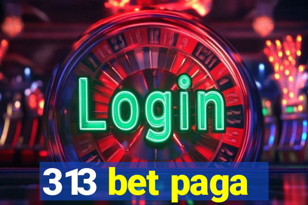 313 bet paga